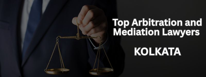 Top Arbitration and Mediation Lawyers in Kolkata | Best Dispute Resolution Lawyers